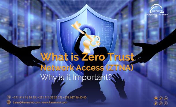 Ztn What is Zero Trust Network Access (ZTNA) and Why is it Important?
