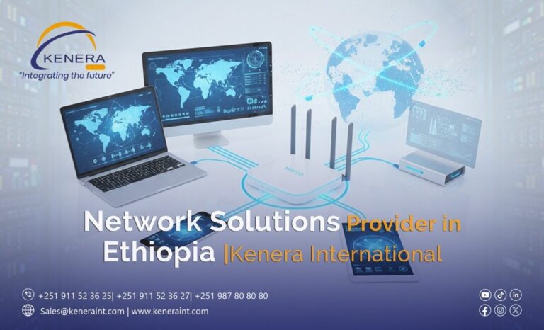 Network Solutions Provider in Ethiopia |Kenera International