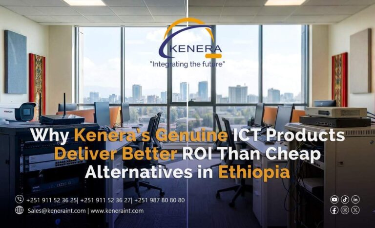 Why Kenera’s Genuine ICT Products (Hikvision, D-Link, HPE Aruba, TOTEN Rack Cabinets) Deliver Better ROI Than Cheap Alternatives in Ethiopia