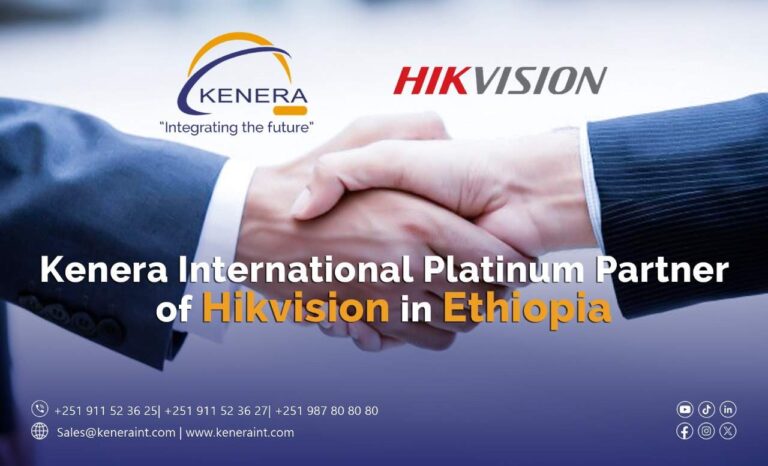 Kenera International Platinum Partner of Hikvision in Ethiopia